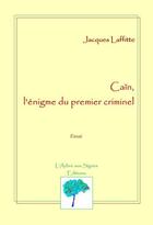 Couverture du livre « Caïn, l'énigme du premier criminel » de Jacques Laffitte aux éditions Arbre Aux Signes