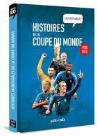 Couverture du livre « Histoires incroyables de la Coupe du Monde » de Emmanuel Marie et Collectif aux éditions Petit A Petit