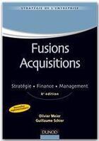 Couverture du livre « Fusions acquisitions ; stratégie, finance, management (4e édition) » de Olivier Meier et Guillaume Schier aux éditions Dunod