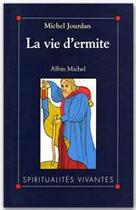Couverture du livre « La vie d'ermite » de Michel Jourdan aux éditions Albin Michel
