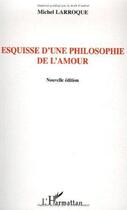 Couverture du livre « Esquisse d'une philosophie de l'amour » de Michel Larroque aux éditions L'harmattan