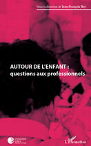 Couverture du livre « Autour de l'enfant : questions aux professionnels » de Jean-Francois Rey aux éditions Editions L'harmattan