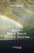 Couverture du livre « Europe ; rêve et réalité, espoir et déception » de Ralph Gadhelin aux éditions Editions Du Net