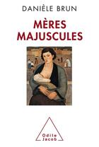 Couverture du livre « Mères majuscules » de Daniele Brun aux éditions Odile Jacob
