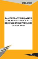Couverture du livre « La contractualisation dans le secteur public des pays industrialisés depuis 1980 » de Collectif et Yvonne Fortin aux éditions L'harmattan
