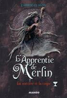 Couverture du livre « L'apprentie de Merlin t.4 ; la sorcière et la coupe » de Fabien Clavel aux éditions Mango