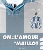Couverture du livre « O.M l'amour du maillot » de Agnello Thierry aux éditions Hugo Sport