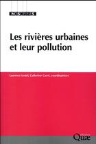 Couverture du livre « Les rivières urbaines et leur pollution » de Laurence Lestel et Catherine Carre et Collectif aux éditions Quae