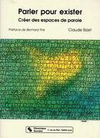 Couverture du livre « Parler pour exister ; créer des espaces de parole » de Claude Bizet aux éditions Chronique Sociale