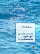 Couverture du livre « Quarante-quatre coquillages de Méditerranée » de Allan E. Berger aux éditions Elp
