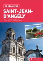 Couverture du livre « Je découvre Saint-Jean-d'Angély » de Philippe Bregowy aux éditions Geste