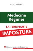 Couverture du livre « Médecine, régimes ; la terrifiante imposture » de Marc Menant aux éditions Editions Du Rocher