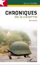 Couverture du livre « Chroniques de la caserne » de Gerry Taama aux éditions Editions L'harmattan