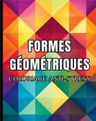 Couverture du livre « Formes géométriques : Coloriage anti-stress » de Color Art Passion aux éditions Books On Demand