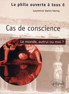 Couverture du livre « Cas de conscience ; le monde, autrui ou moi ? » de Vanin aux éditions Ellipses