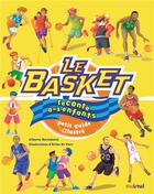 Couverture du livre « Le basket raconté aux enfants ; petit guide illustré4 » de Erika De Pieri et Alberto Bertolazzi aux éditions Nuinui Jeunesse