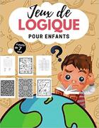 Couverture du livre « Jeux de logique pour enfants - a partir de 7 ans » de Independent P. aux éditions Gravier Jonathan