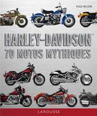 Couverture du livre « Harley-Davidson ; 70 motos mythiques » de Hugo Wilson aux éditions Larousse