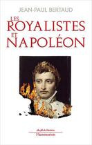 Couverture du livre « Les royalistes et Napoléon » de Jean-Paul Bertaud aux éditions Flammarion