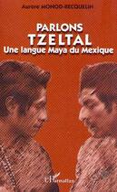 Couverture du livre « Parlons tzeltal » de Monod-Becquelin A. aux éditions Editions L'harmattan