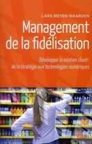 Couverture du livre « Management de la fidélisation ; développer la relation client : de la stratégie aux outils Web » de Lars Meyer-Waarden aux éditions Vuibert