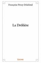 Couverture du livre « La drôlière » de Francoise Peray-Delafond aux éditions Edilivre