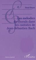 Couverture du livre « Les melodies de chorals dans les cantates de jean-sebastien » de Marcel Courthiade aux éditions L'harmattan