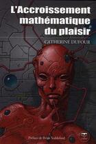 Couverture du livre « L'accroissement mathématique du plaisir » de Catherine Dufour aux éditions Le Belial