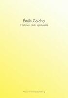 Couverture du livre « Emile Goichot, historien de la spiritualité » de Francois-Xavier Cuche aux éditions Pu De Strasbourg
