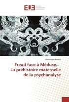 Couverture du livre « Freud face a meduse... la prehistoire maternelle de la psychanalyse » de Dominique Reniers aux éditions Editions Universitaires Europeennes