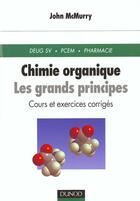 Couverture du livre « Chimie organique ; les grands principes ; cours exercices et problemes corriges » de John et Mcmurry aux éditions Dunod