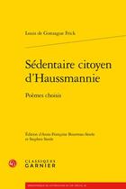 Couverture du livre « Sédentaire citoyen d'Haussmannie : poèmes choisis » de Louis De Gonzague Frick aux éditions Classiques Garnier