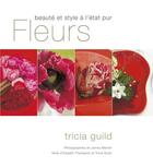 Couverture du livre « Fleurs ; beauté et style à l'état pur » de Guild/Merrell aux éditions Ouest France