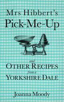 Couverture du livre « Mrs Hibbert's Pick-Me-Up and Other Recipes from a Yorkshire Dale » de Moody Joanna aux éditions History Press Digital