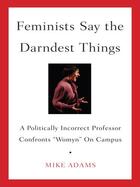 Couverture du livre « Feminists Say the Darndest Things » de Adams Mike aux éditions Penguin Group Us