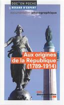Couverture du livre « Aux origines de la République (1789-1914) » de La Documentation Francaise aux éditions Documentation Francaise