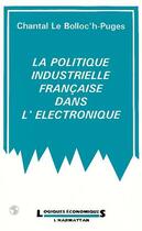 Couverture du livre « Politique industrielle francaise dans l'éléctronique » de Chantal Le Bolloc'H-Puges aux éditions Editions L'harmattan