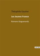 Couverture du livre « Les jeunes France : romans goguenards » de Theophile Gautier aux éditions Culturea