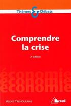 Couverture du livre « Comprendre la crise (2e édition) » de A Tremoulinas aux éditions Breal