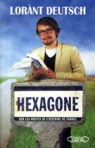Couverture du livre « Hexagone ; sur les routes de l'histoire de France » de Lorant Deutsch aux éditions Michel Lafon