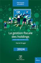 Couverture du livre « La gestion fiscale des holdings (édition 2024) » de Herve Kruger aux éditions Revue Fiduciaire