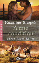 Couverture du livre « Three river ranch Tome 3 » de Roxanne Snopek aux éditions Milady