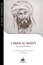 Couverture du livre « Je veux connaître l'imam Al-Shafi, secoureur de la sunna » de VMu?Yiddin Al-?Ussayni Abu Zakariyya aux éditions Albouraq