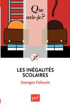 Couverture du livre « Les inégalites scolaires » de Georges Felouzis aux éditions Que Sais-je ?