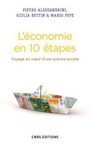 Couverture du livre « L'économie en 10 étapes ; voyage au coeur d'une science sociale » de Pietro Alessandrini et Giulia Bettin et Mario Pepe aux éditions Cnrs