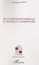Couverture du livre « De la suppléance familiale au soutien à la parentalité » de Dominique Fablet aux éditions Editions L'harmattan