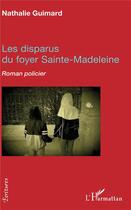 Couverture du livre « Les disparus du foyer Sainte Madeleine » de Nathalie Guimard aux éditions L'harmattan