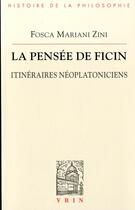 Couverture du livre « La pensée de Ficin ; itinéraires néoplatoniciens » de Fosca Mariani Zini aux éditions Vrin