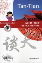 Couverture du livre « Tan-tian - le chinois de tous les jours - guide de conversation - (avec fichiers audio) » de Marilier aux éditions Ellipses
