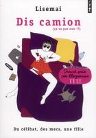 Couverture du livre « Dis camion (ça va pas non !?) ; du célibat, des mecs, une fille » de Lisemai aux éditions Points